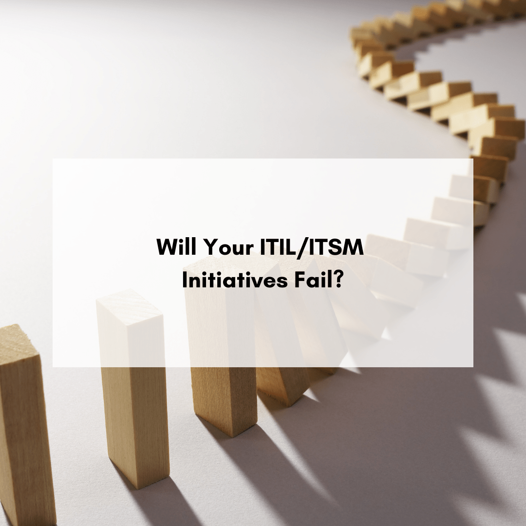 Will Your ITIL/ITSM Initiatives Fail?