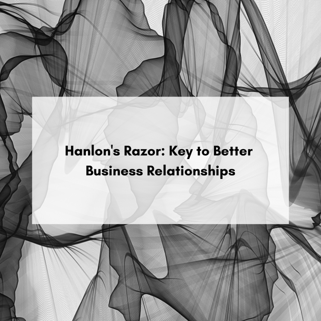Hanlon's Razor: Key to Better Business Relationships